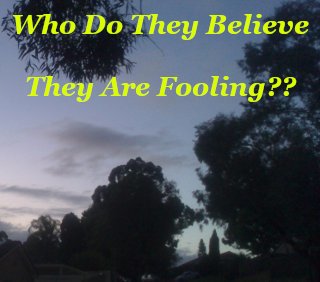 Who do they believe they are fooling