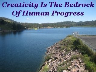 Creativity is the bedrock of human progress Creativity is the bedrock of human progress