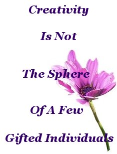 Creativity is not the sphere of a few gifted individuals