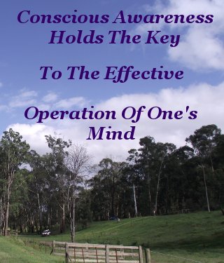 Conscious awareness holds the key to the effective operation of one's mind