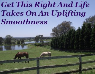 Get this right and life takes on an uplifting smoothness