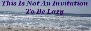 This is not an invitation to be lazy This is not an invitation to be lazy