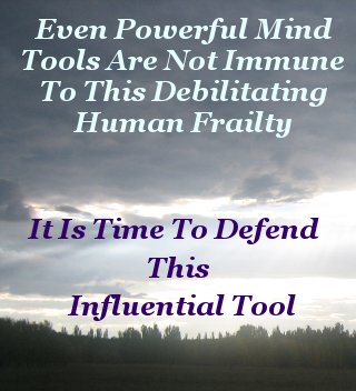 Even powerful Mind Tools are not immune to this debilitating Human frailty - It is time to defend this influential concept Even powerful Mind Tools are not immune to this debilitating Human frailty - It is time to defend this influential concept