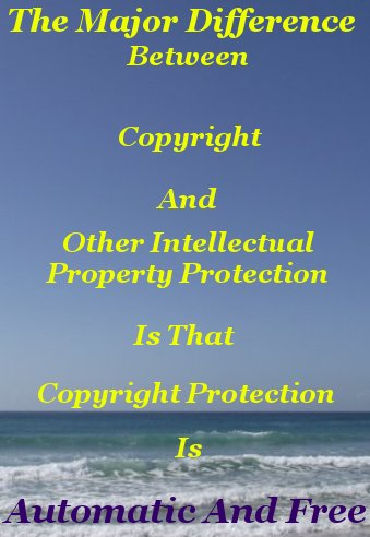 The major difference between copyright and other intellectual property protection is that copyright protection is automatic and free The major difference between copyright and other intellectual property protection is that copyright protection is automatic and free