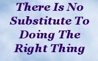 There is no substitute to doing the right thing There is no substitute to doing the right thing