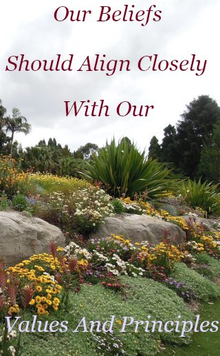Our beliefs should align closely with our values and principles Our beliefs should align closely with our values and principles