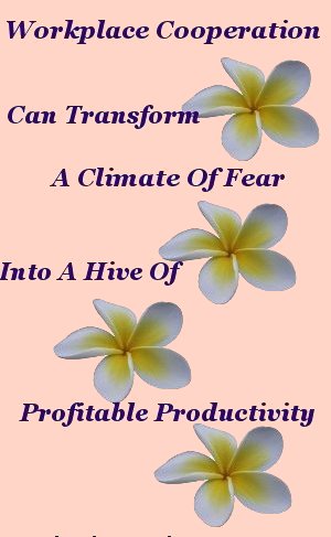 Workplace cooperation can transform a climate of fear into a hive of productivity Workplace cooperation can transform a climate of fear into a hive of productivity