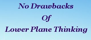 No drawbacks of lower plane thinking