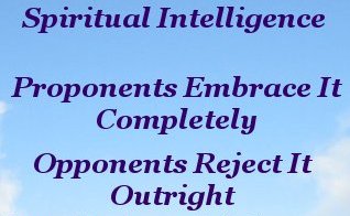 Spiritual Intelligence - proponents embrace it completely, opponents reject it outright Spiritual Intelligence - proponents embrace it completely, opponents reject it outright