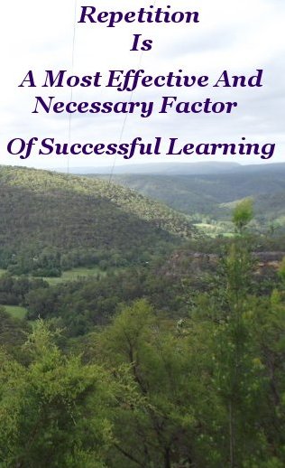 Repetition is a most effective and necessary factor of successful learning