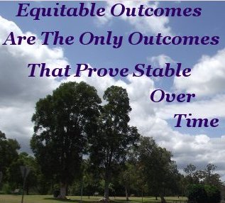 Equitable outcomes are the only outcomes that prove stable over time Equitable outcomes are the only outcomes that prove stable over time