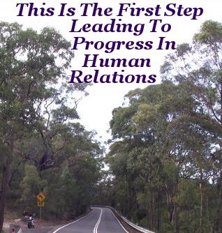 This is the first step leading to progress in Human Relations
