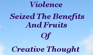 Violence seized the benefits of creative thought
