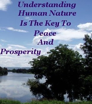 Understanding Human Nature is the key to peace and prosperity
