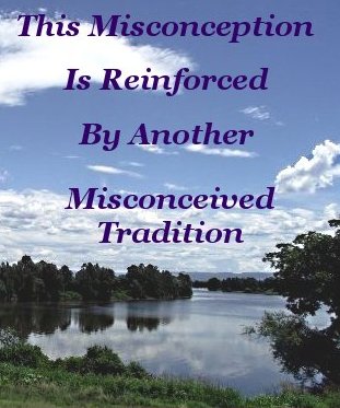 This misconception is reinforced by another misconceived tradition This misconception is reinforced by another misconceived tradition