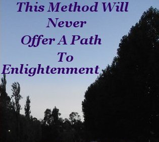 This method will never offer a path to enlightenment This method will never offer a path to enlightenment