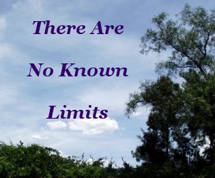 There are no known limits There are no known limits