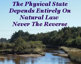 Physical states depend entirely on Natural Law Physical states depend entirely on Natural Law